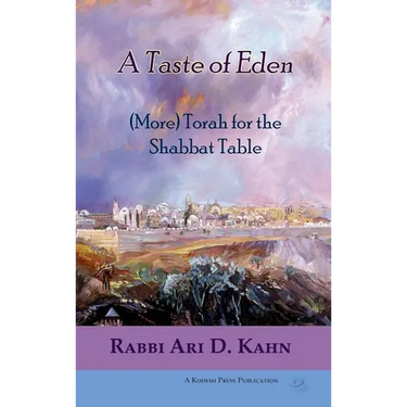 A Taste of Eden: (More) Torah for the Shabbat Table