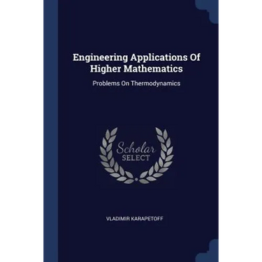 Engineering Applications Of Higher Mathematics: Problems On Thermodynamics