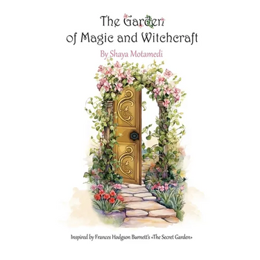 The Garden of Magic and Witchcraft: What you're looking for is not out there, it's in you
