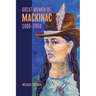 Great Women of Mackinac, 1800-1950