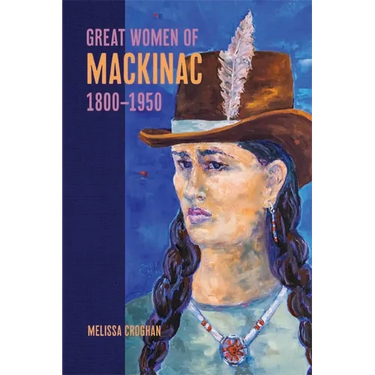 Great Women of Mackinac, 1800-1950