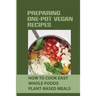 Preparing One-Pot Vegan Recipes: How To Cook Easy Whole-Foods Plant-Based Meals: Cauliflower Soup Recipes