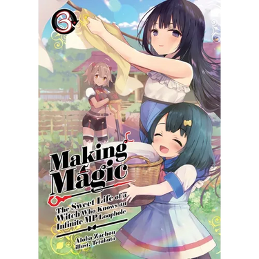 Making Magic: The Sweet Life of a Witch Who Knows an Infinite MP Loophole: Volume 3 (Light Novel)