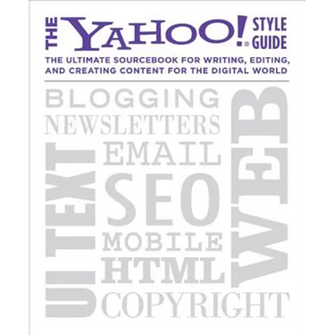 The Yahoo! Style Guide: The Ultimate Sourcebook for Writing, Editing, and Creating Content for the Digital World