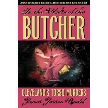 In the Wake of the Butcher: Cleveland's Torso Murders