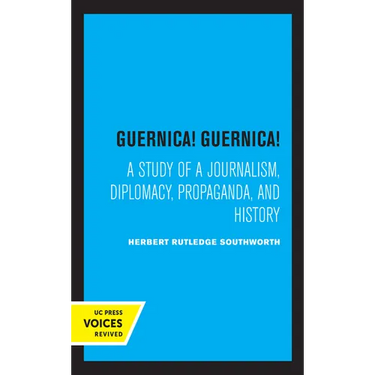 Guernica! Guernica!: A Study of a Journalism, Diplomacy, Propaganda, and History