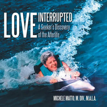 Love Interrupted: A Seeker's Discovery of the Afterlife