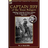 Captain Jeff of the Texas Rangers: Fighting Comanche & Kiowa Indians on the South Western Frontier 1863-1874