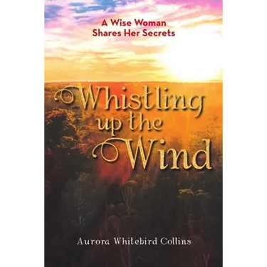 Whistling Up the Wind: A Wise Woman Shares Her Secrets