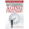 Stop The Clock: Can We Live Longer by Reversing Aging Process?