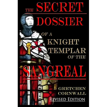 The Secret Dossier of a Knight Templar of the Sangreal: Revised Edition