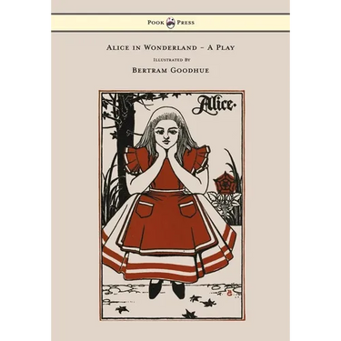 Alice in Wonderland - A Play - With Illustrations by Bertram Goodhue