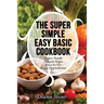 The Super Simple Easy Basic Cookbook