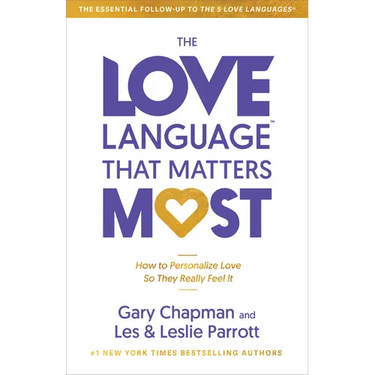 The Love Language That Matters Most: How to Personalize Love So They Really Feel It