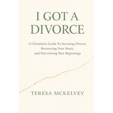 I Got A Divorce: A Christian's Guide to Surviving Divorce, Recovering Your Heart, and Discovering New Beginnings