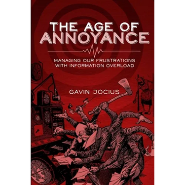 The Age of Annoyance: Managing our Frustrations with Information Overload