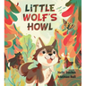 Little Wolf's Howl: A Story of Getting Lost, Only to Find One's Voice