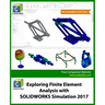 Exploring Finite Element Analysis with SOLIDWORKS Simulation 2017