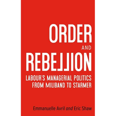 Order and Rebellion: Labour's Managerial Politics from Miliband to Starmer