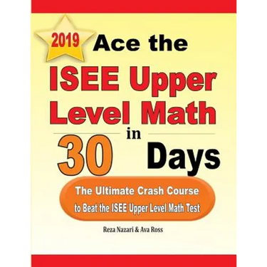 Ace the ISEE Upper Level Math in 30 Days: The Ultimate Crash Course to Beat the ISEE Upper Level Math Test