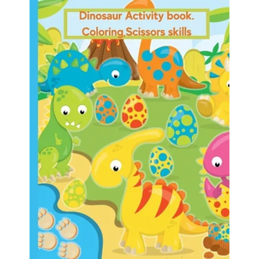 Dinosaur Coloring Book For Kids Age 2-4: Activity Book, Coloring, Scissors Skills.