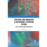 Creating and Managing a Sustainable Sporting Future: Issues, Pathways and Opportunities