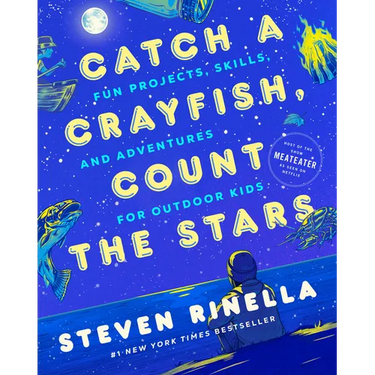 Catch a Crayfish, Count the Stars: Fun Projects, Skills, and Adventures for Outdoor Kids