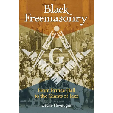 Black Freemasonry: From Prince Hall to the Giants of Jazz