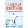 Self-Improvement and Motivation Hacker: How to Easily Pull Yourself Up to Success