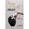 Strange and Gaudy Fruit: Toxic Theology