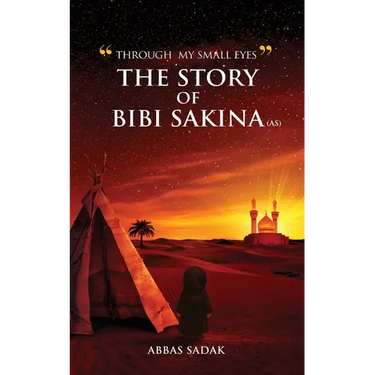 "Through My Small Eyes" The Story of Bibi Sakina (A.S)