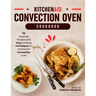 KitchenAid Convection Oven Cookbook: 116 Essential Recipes and Easy Cooking Techniques for KitchenAid Convection Oven