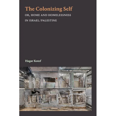 The Colonizing Self: Or, Home and Homelessness in Israel/Palestine