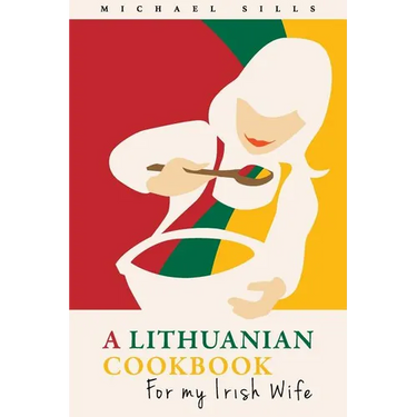A Lithuanian Cookbook for My Irish Wife