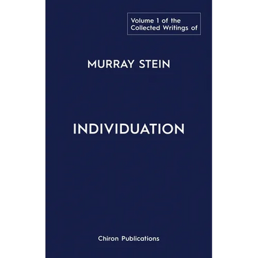 The Collected Writings of Murray Stein: Volume 1: Individuation