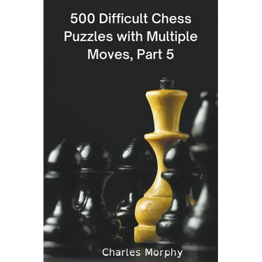 500 Difficult Chess Puzzles with Multiple Moves, Part 5