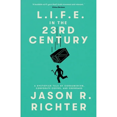 L.I.F.E. in the 23rd Century: A Dystopian Tale of Consumerism, Corporate Coffee, and Crowbars