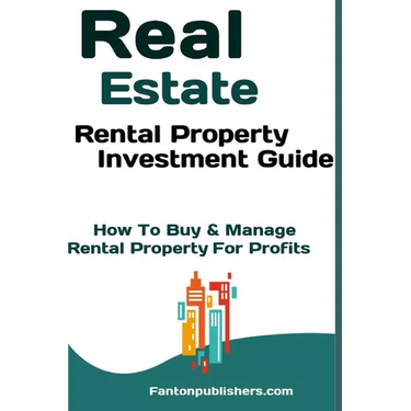 Real Estate: Rental Property Investment Guide: How To Buy & Manage Rental Property For Profits