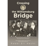 Crossing the Williamsburg Bridge, Second Edition: Memories of an American Youngster Growing up with Chassidic Survivors of the Holocaust. Enhanced wit