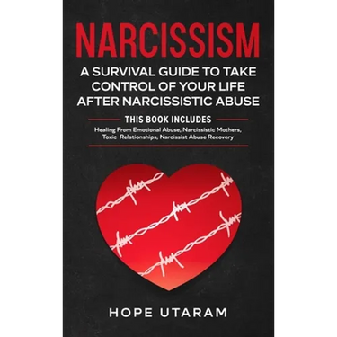 Narcissism: A SURVIVAL GUIDE TO TAKE CONTROL OF YOUR LIFE AFTER NARCISSISTIC ABUSE THIS BOOK INCLUDES: Healing From Emotional Abuse, Narcissistic Moth