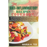 The Anti-Inflammatory Recipes Cookbook: The Comprehensive Meal Guide With 25 Quick and Easy Recipes for Inflammation Reversal, Immune Boosting and Gut