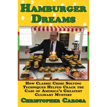 Hamburger Dreams: How Classic Crime Solving Techniques Helped Crack the Case of America's Greatest Culinary Mystery
