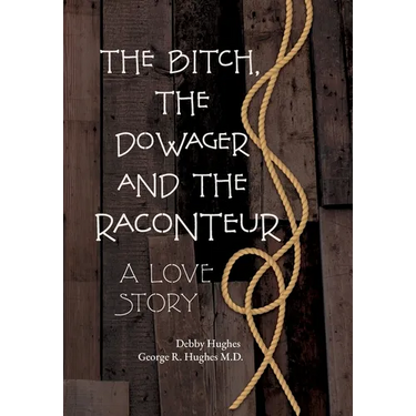The Bitch, The Dowager and The Raconteur: A Love Story
