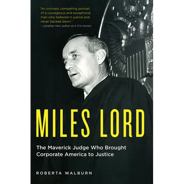 Miles Lord: The Maverick Judge Who Brought Corporate America to Justice