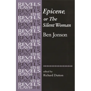 Epicene, or the Silent Woman: By Ben Jonson