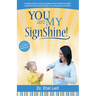 You are My SignShine!: A Complete Guide to Using Sign Language to Connect and Communicate with Hearing Babies and Children