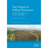 The Origins of Hilltop Enclosures: Late Bronze Age hilltop sites in Atlantic western Britain