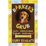Barker's Grub: Easy, Wholesome Home Cooking for Your Dog