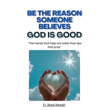 Be the Reason Someone Believes God is Good