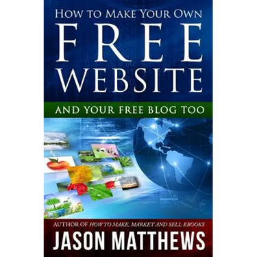 How to Make Your Own Free Website: And Your Free Blog Too